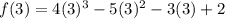 f(3)=4(3)^3-5(3)^2-3(3)+2