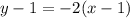 y - 1 = -2(x - 1)