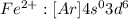 Fe^{2+} : [Ar] 4s^{0} 3d^{6}