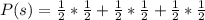 P(s)  =  \frac{1}{2}  *  \frac{1}{2}  +  \frac{1}{2}  *  \frac{1}{2}  +  \frac{1}{2}  *  \frac{1}{2}