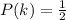 P(k) = \frac{1}{2}