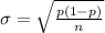\sigma  =  \sqrt{\frac{p (1 - p)}{n} }