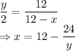 \dfrac{y}{2}=\dfrac{12}{12-x}\\\Rightarrow x=12-\dfrac{24}{y}