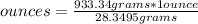 ounces=\frac{933.34 grams*1ounce}{28.3495 grams}