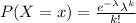P(X=x)=\frac{e^{-\lambda} \lambda^k}{k!}