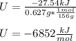 U=\frac{-27.54kJ}{0.627g*\frac{1mol}{156g} } \\\\U=-6852\frac{kJ}{mol}