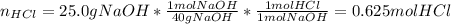 n_{HCl}=25.0gNaOH*\frac{1molNaOH}{40gNaOH} *\frac{1molHCl}{1molNaOH} =0.625molHCl