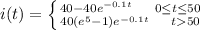 i(t)=\left \{ {{40-40e^{-0.1t}\ \ \ \  0 \leq t \leq 50 } \atop {40(e^5-1)e^{-0.1t}\ \ \ \ t50}} \right.