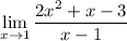 \displaystyle  \lim_{x \to 1} \frac{2x^2 + x - 3}{x - 1}