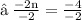 \rm{↦ \:  \frac{ - 2n}{ - 2}  =  \frac{ - 4}{ - 2}}