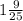 1 \frac{9}{25}