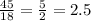 \frac{45}{18}= \frac{5}{2}=2.5