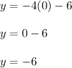 y= -4(0) -6\\\\y =0-6\\\\y = -6