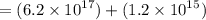 = ( 6.2 \times  {10}^{17} ) + (1.2 \times  {10}^{15} )