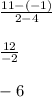 \frac{11 - (-1)}{2 - 4}\\\\\frac{12}{-2} \\\\-6