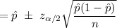 =\hat p  \ \pm \ z_{\alpha /2} \sqrt{\dfrac{\hat p(1- \hat p)}{n} }