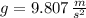 g =9.807\,\frac{m}{s^{2}}