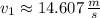 v_{1} \approx 14.607\,\frac{m}{s}