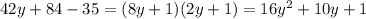 42y+84-35=(8y+1)(2y+1)=16y^2+10y+1