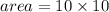 area = 10 \times 10