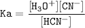 \tt Ka=\dfrac{[H_3O^+][CN^-]}{[HCN^-]}