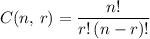 \displaystyle C(n,\, r) = \frac{n!}{r!\, (n-r)!}