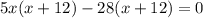 5x(x+12)-28(x+12)=0