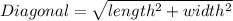 Diagonal=\sqrt{length^2+width^2}