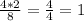 \frac{4*2}{8}= \frac{4}{4} = 1