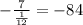 -\frac{7}{\frac{1}{12} } = -84