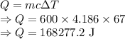 Q=mc\Delta T\\\Rightarrow Q=600\times 4.186\times 67\\\Rightarrow Q=168277.2\ \text{J}