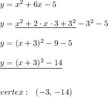 y=x^2+6x-5\\\\y=\underline{x^2+2\cdot x\cdot3+3^2}-3^2-5\\\\y=(x+3)^2-9-5\\\\\underline{y=(x+3)^2-14}\\\\\\vertex:\ \ (-3,\,-14)