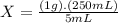 X=\frac{(1g).(250mL)}{5mL}