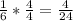 \frac{1}{6} *\frac{4}{4}=\frac{4}{24}