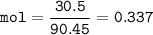 \tt mol=\dfrac{30.5}{90.45}=0.337