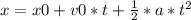 x=x0 + v0*t + \frac{1}{2} *a*t^{2}