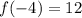 f( - 4) = 12