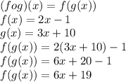 (f o g)(x) = f(g(x))\\f(x) = 2x - 1\\g(x) = 3x + 10\\f(g(x)) = 2(3x+10) - 1\\f(g(x)) = 6x + 20 - 1\\f(g(x)) = 6x + 19