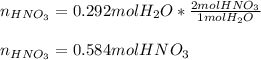 n_{HNO_3}=0.292molH_2O*\frac{2molHNO_3}{1molH_2O}\\\\ n_{HNO_3}=0.584molHNO_3
