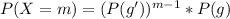 P( X = m ) = (P(g'))^{m-1 } * P(g)