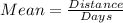 Mean = \frac{Distance}{Days}