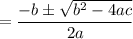 = \dfrac{-b \pm \sqrt{b^2 -4ac}}{2a}