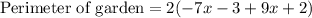 \text{Perimeter of garden}= 2(-7x-3+9x+2)