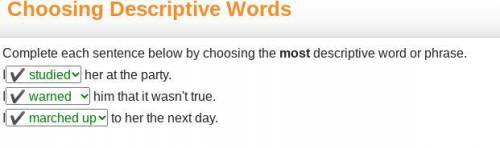 Choosing Descriptive Words

Abc
Complete each sentence below by choosing the most descriptive word o