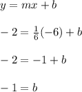 y = mx + b\\\\-2 = \frac{1}{6}(-6) + b\\\\-2 = -1 + b\\\\-1 = b