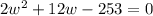 2w^2 + 12w - 253 = 0