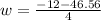 w = \frac{-12 - 46.56}{4}