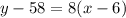 y - 58 = 8(x - 6)