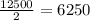 \frac{12500}{2}=6250