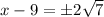 x-9=\pm 2\sqrt{7}